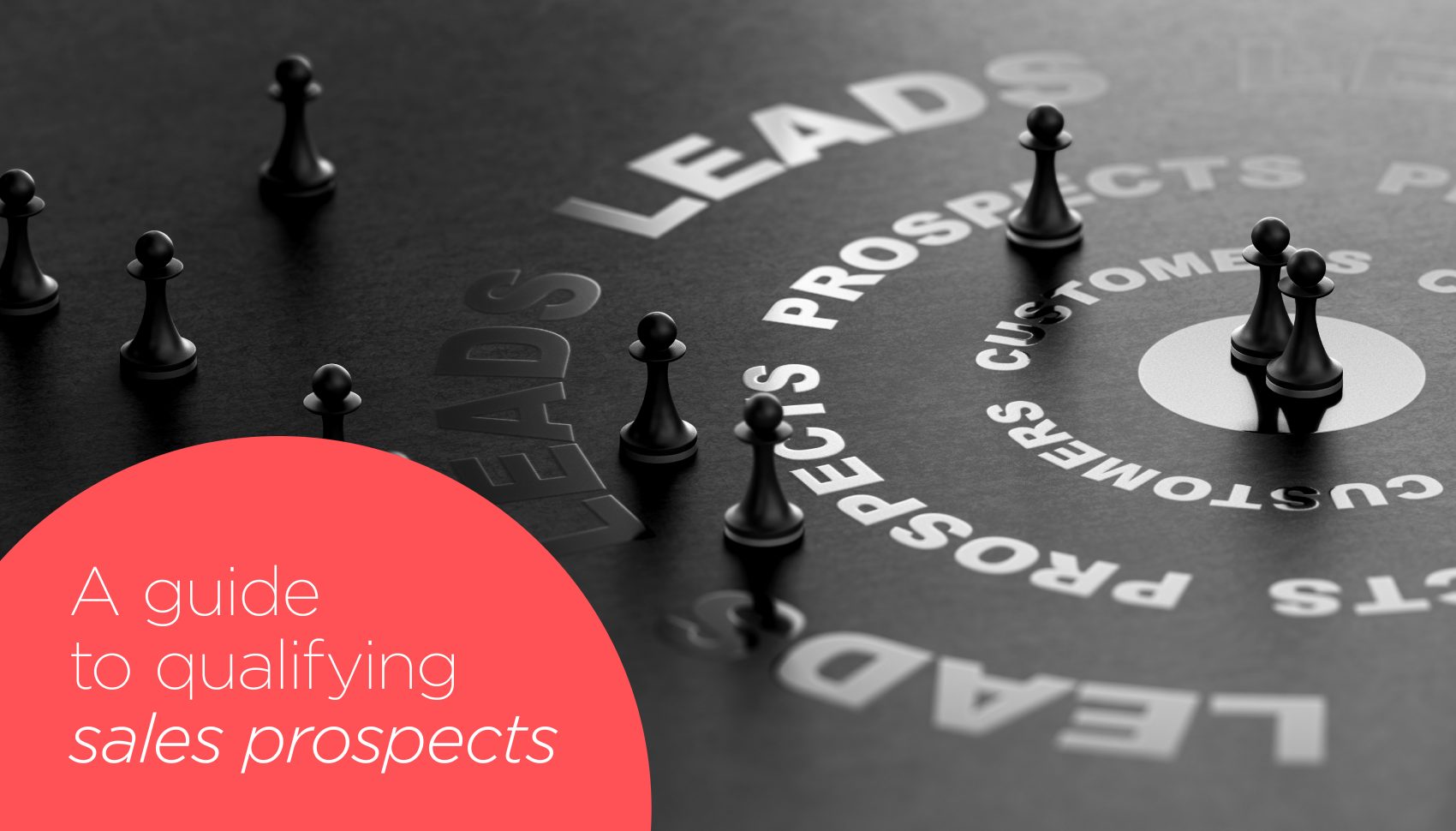 A Guide to Qualifying your Sales Prospects