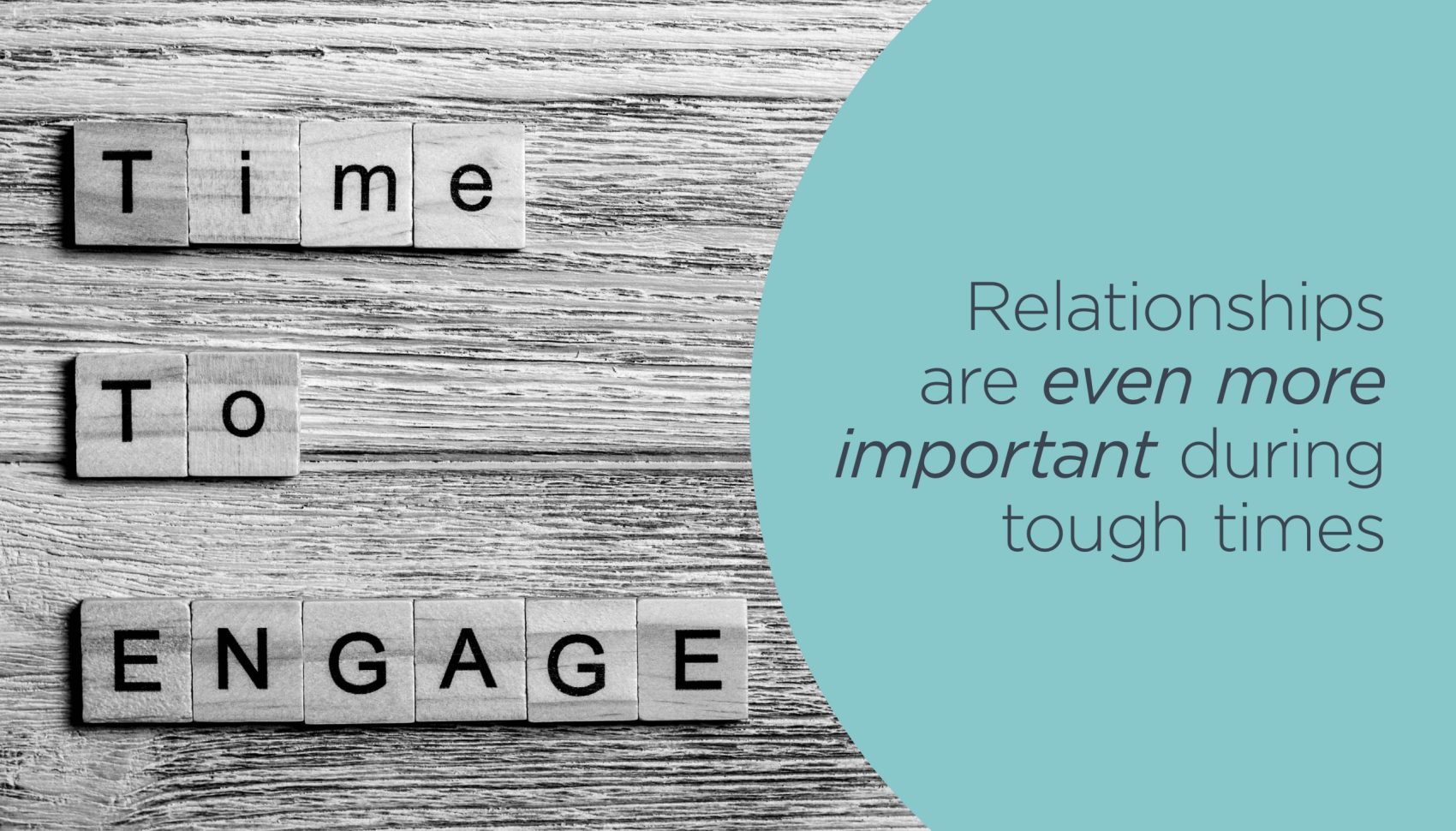 Relationships are even more important during tough times