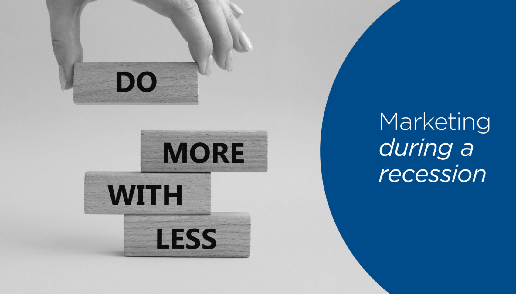 Marketing during a recession: Doing more with less