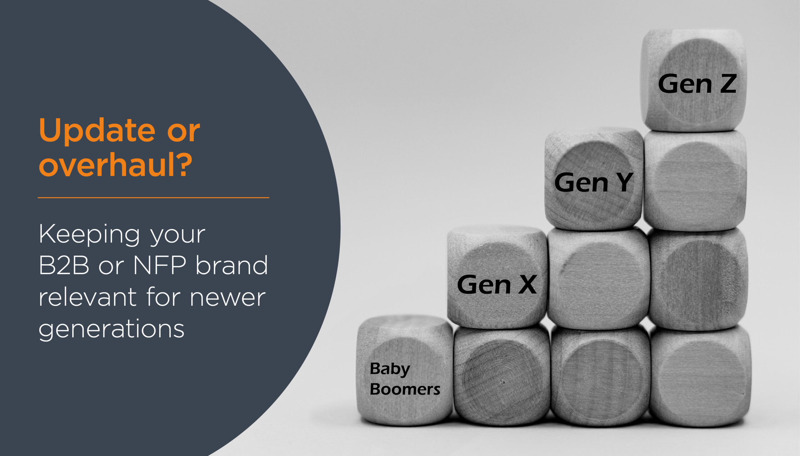 Update or overhaul? Keeping your B2B or NFP brand relevant for newer generations
