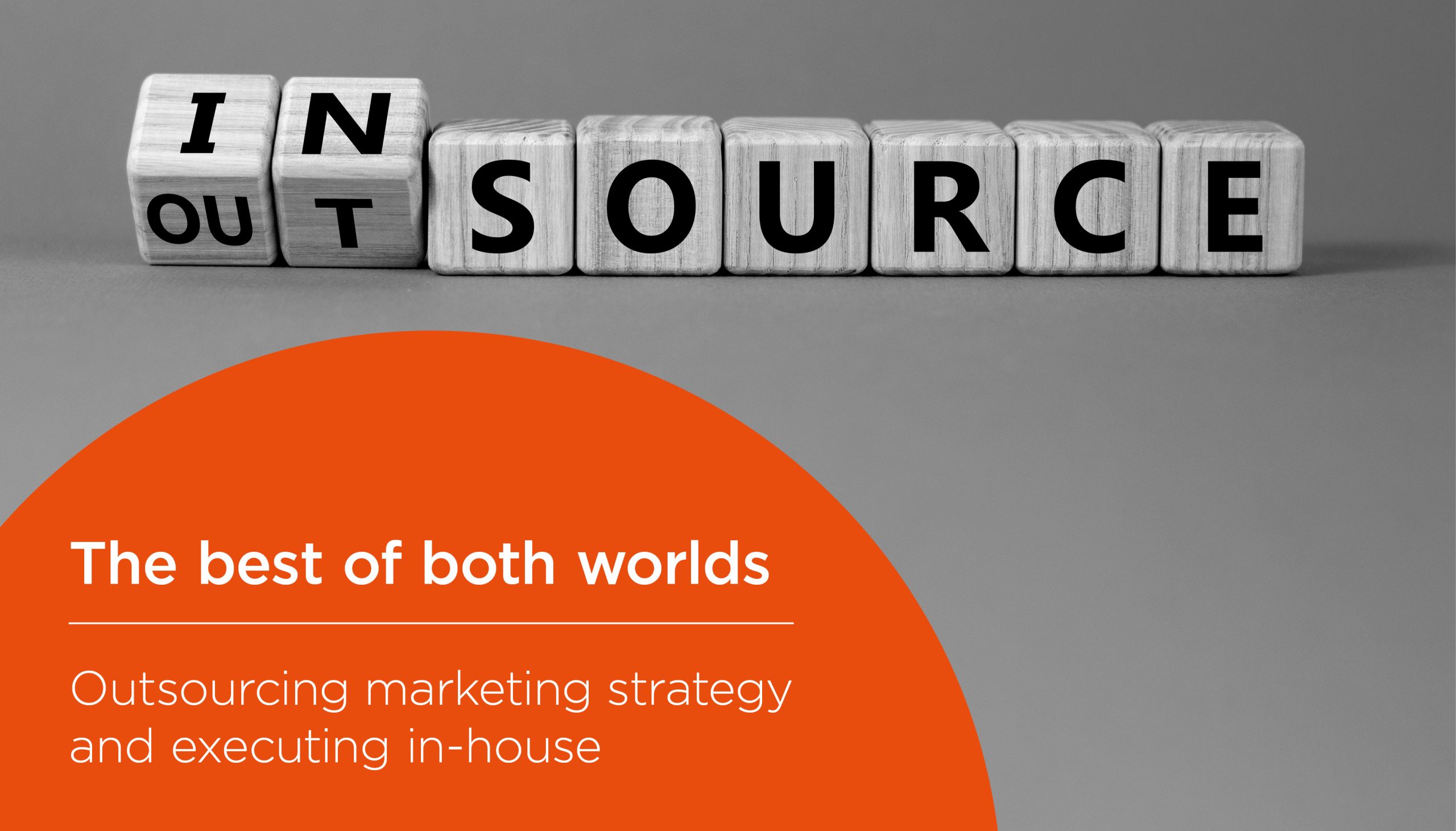 The best of both worlds: outsourcing marketing strategy and executing in-house